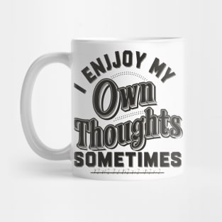 I enjoy my own thoughts sometimes Mug